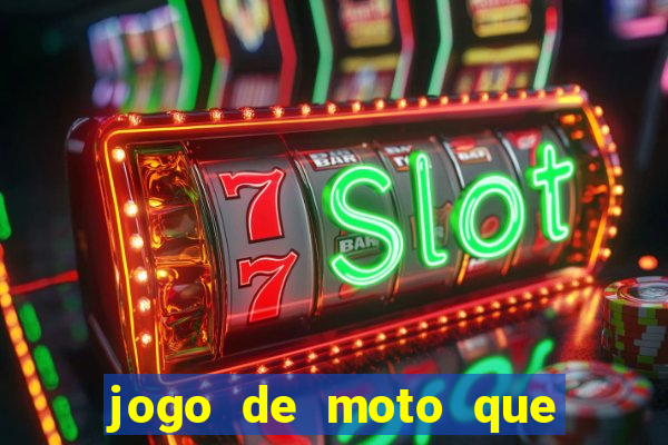 jogo de moto que da grau