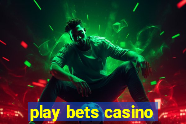 play bets casino