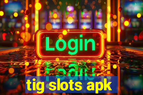 tig slots apk