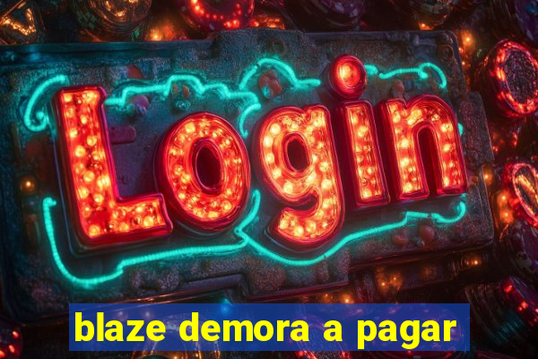 blaze demora a pagar