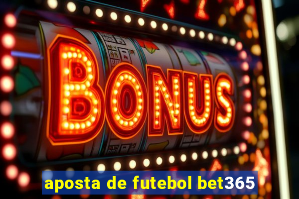 aposta de futebol bet365