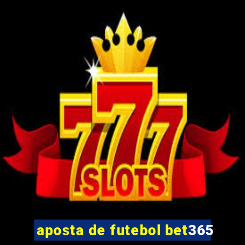 aposta de futebol bet365