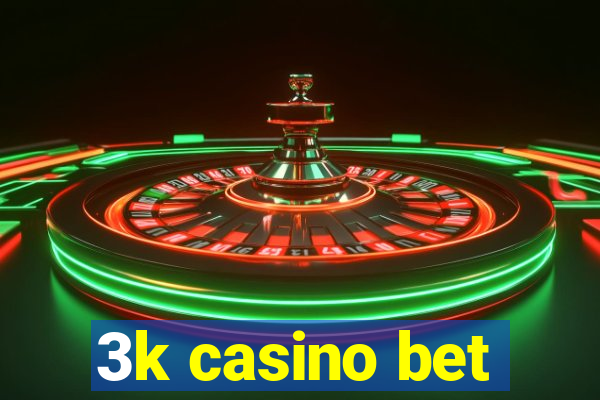 3k casino bet