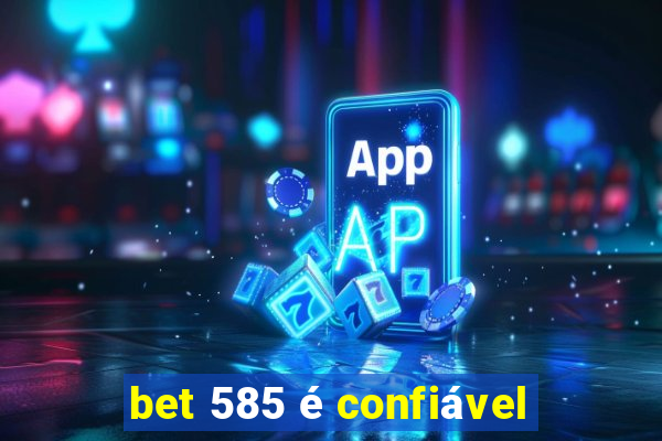 bet 585 é confiável