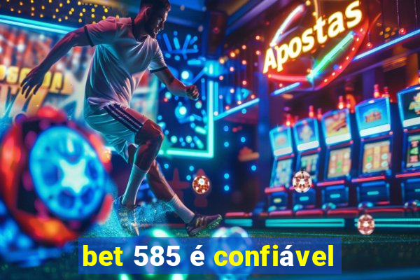 bet 585 é confiável