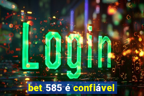 bet 585 é confiável