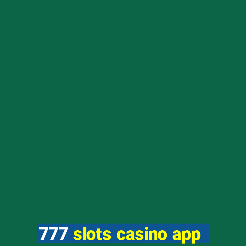 777 slots casino app