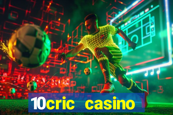 10cric casino welcome bonus