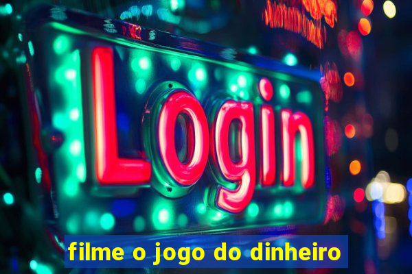 filme o jogo do dinheiro