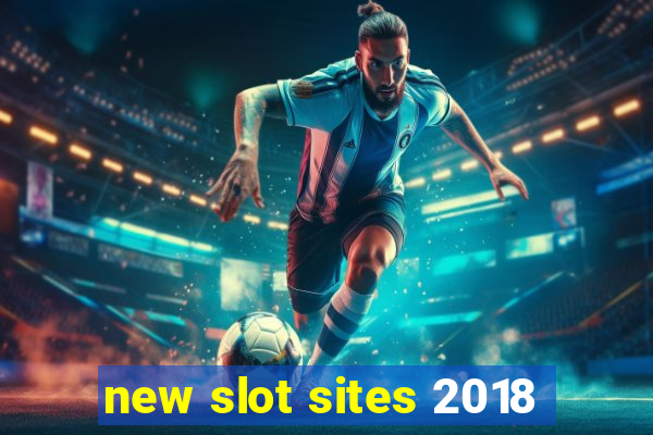 new slot sites 2018