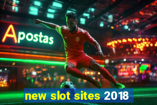 new slot sites 2018