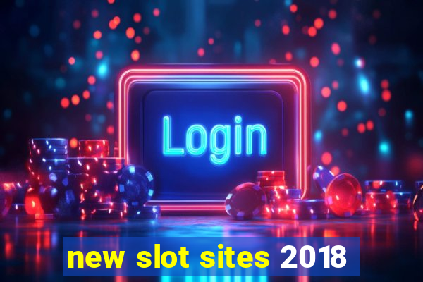 new slot sites 2018