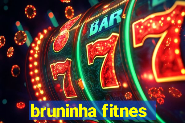 bruninha fitnes