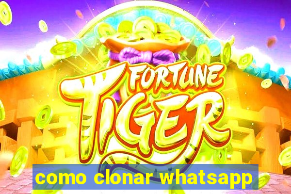 como clonar whatsapp