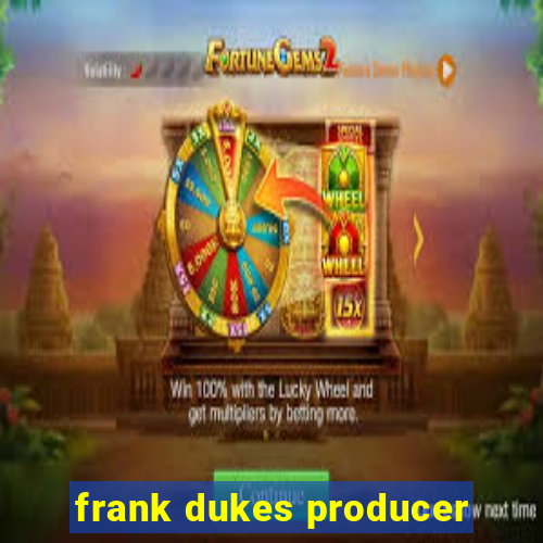 frank dukes producer