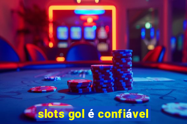 slots gol é confiável