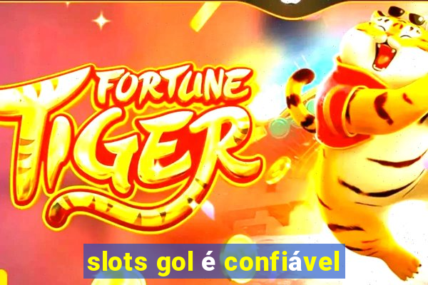 slots gol é confiável