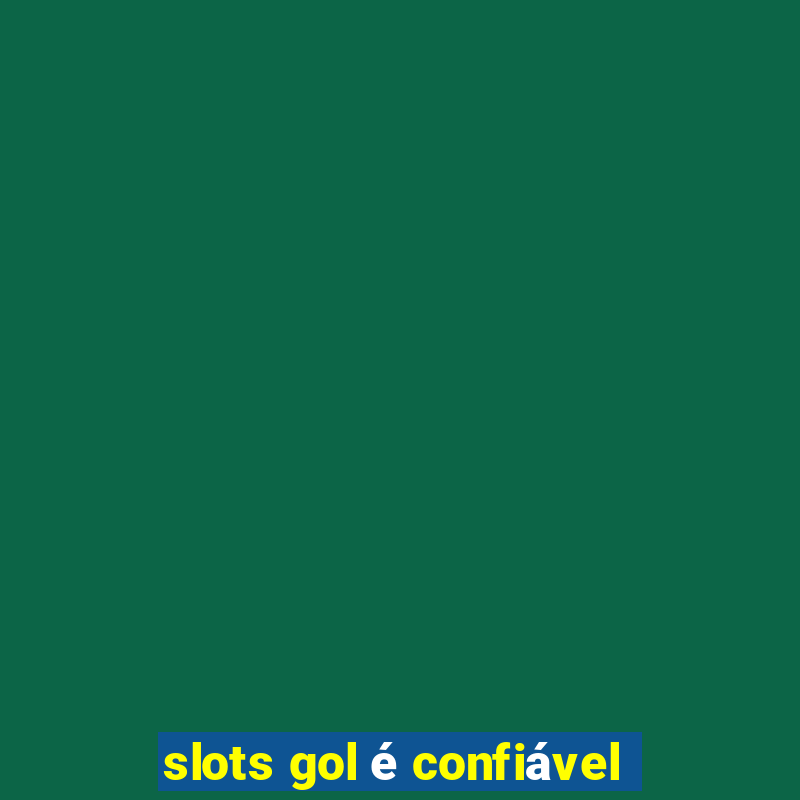 slots gol é confiável