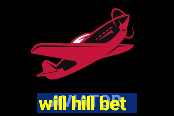 will hill bet