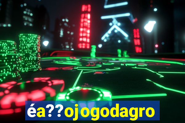 éa??ojogodagrow