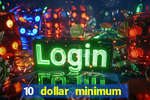 10 dollar minimum deposit online casino