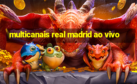 multicanais real madrid ao vivo