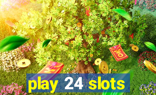 play 24 slots