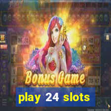 play 24 slots