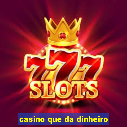 casino que da dinheiro