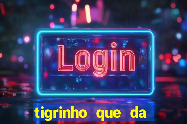 tigrinho que da bonus no cadastro