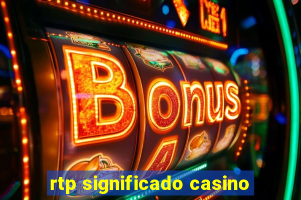 rtp significado casino