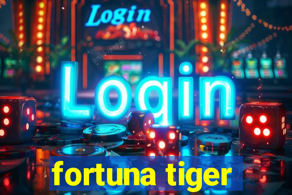 fortuna tiger