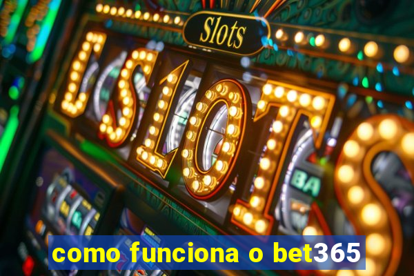 como funciona o bet365