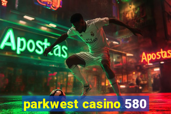 parkwest casino 580