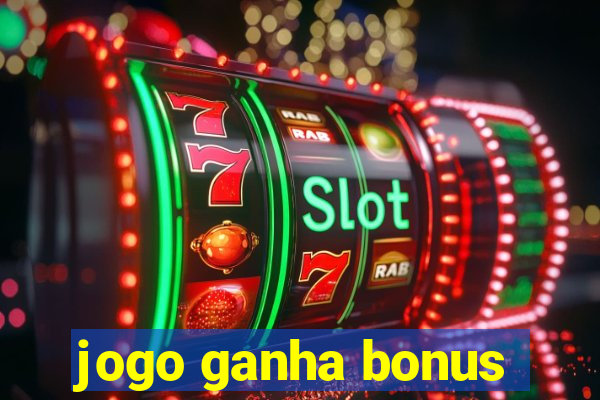 jogo ganha bonus