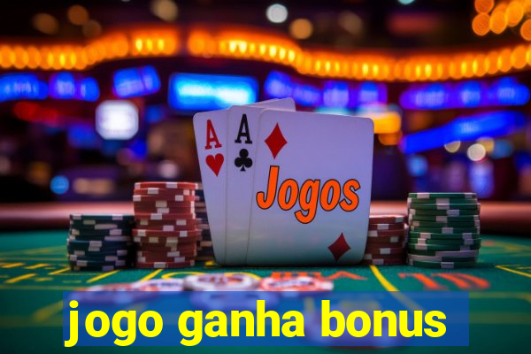 jogo ganha bonus