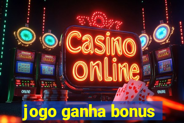 jogo ganha bonus