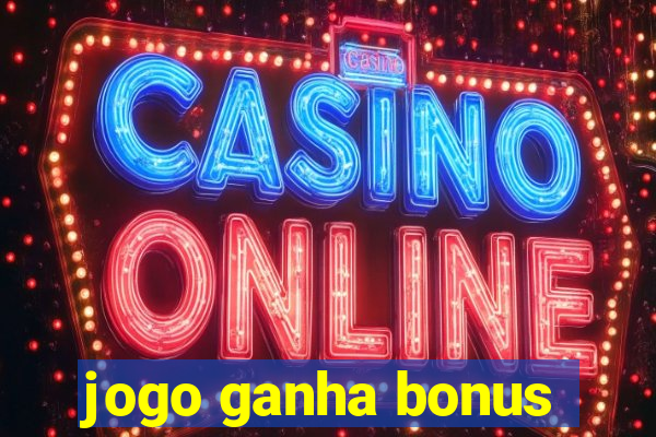 jogo ganha bonus