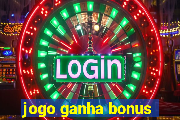 jogo ganha bonus