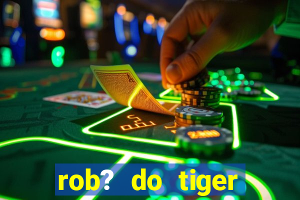 rob? do tiger fortune grátis