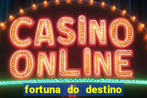 fortuna do destino fortuna do dentinho