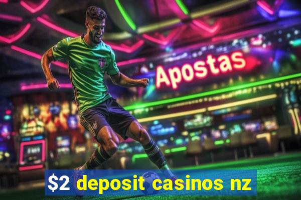 $2 deposit casinos nz