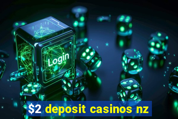 $2 deposit casinos nz