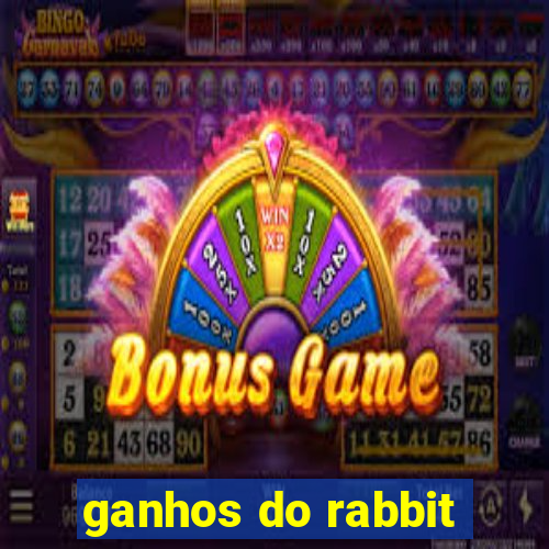 ganhos do rabbit