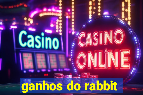 ganhos do rabbit