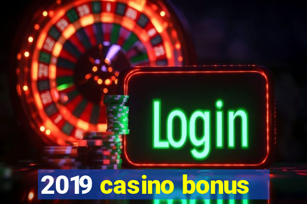 2019 casino bonus