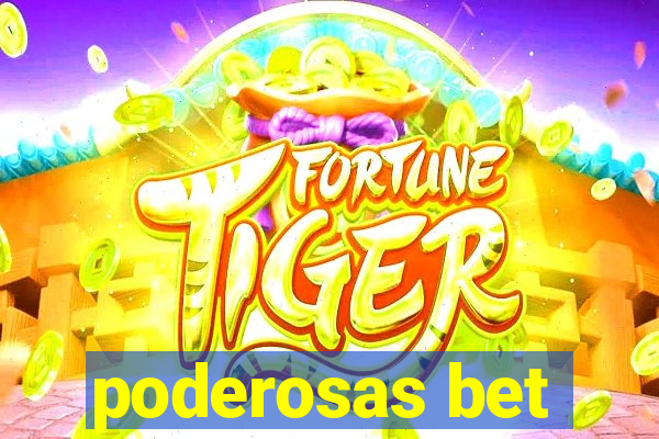 poderosas bet