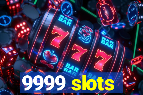 9999 slots