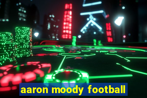 aaron moody football