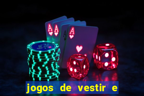 jogos de vestir e maquiar e arrumar o cabelo